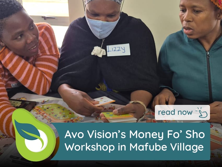 Avo Vision Avo Vision, a South African B2B leader, excels in ECD, business & enterprise development, property finance, education & life skills for socio-economic growth. Money Fo’ Sho Workshop in Mafube Village.